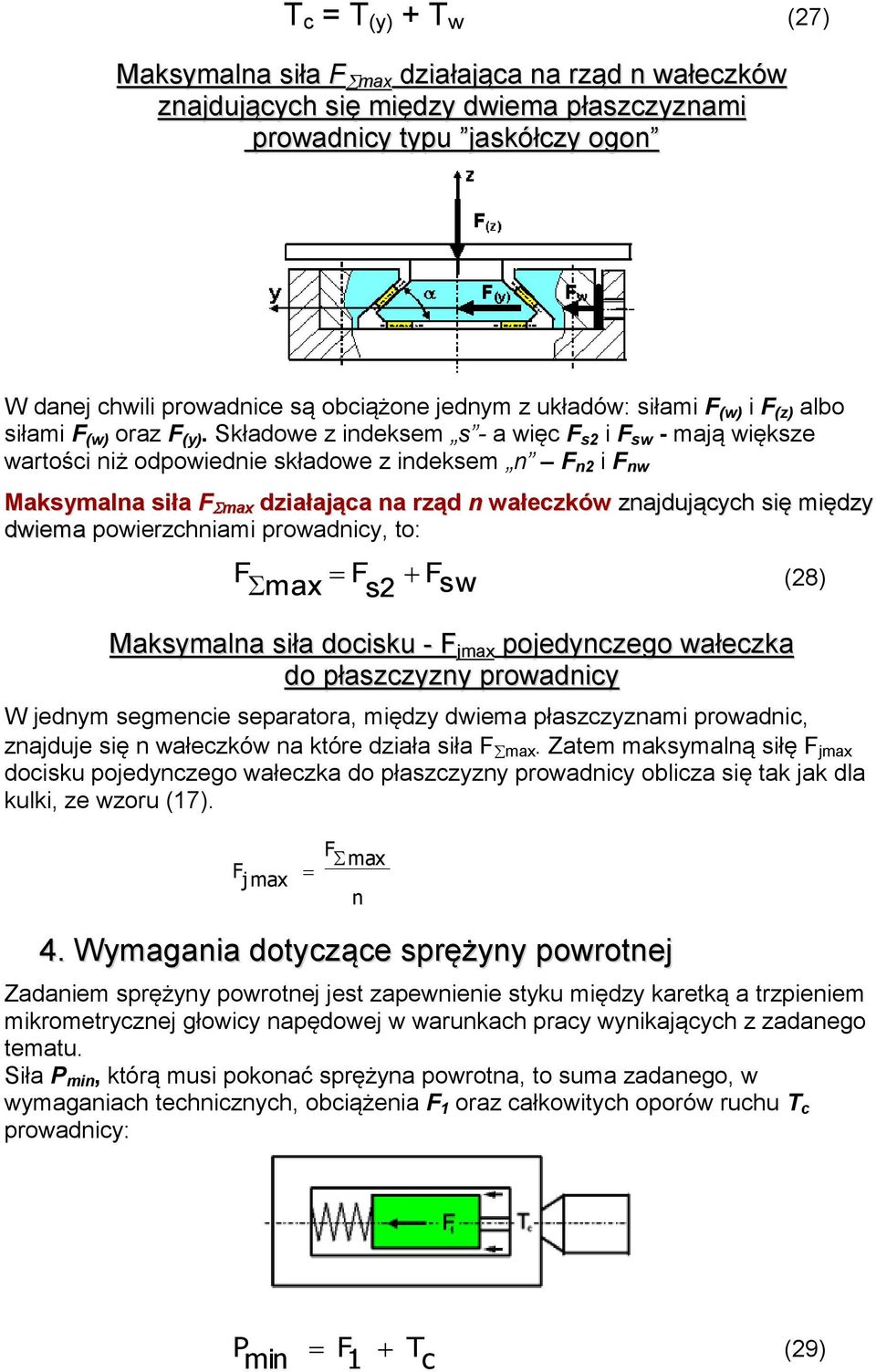 Sładowe z indesem s - a więc s2 i sw - mają więsze wartości niż odpowiednie sładowe z indesem n n2 i nw Masymalna siła max działająca na rząd n wałeczów znajdujących się między dwiema powierzchniami