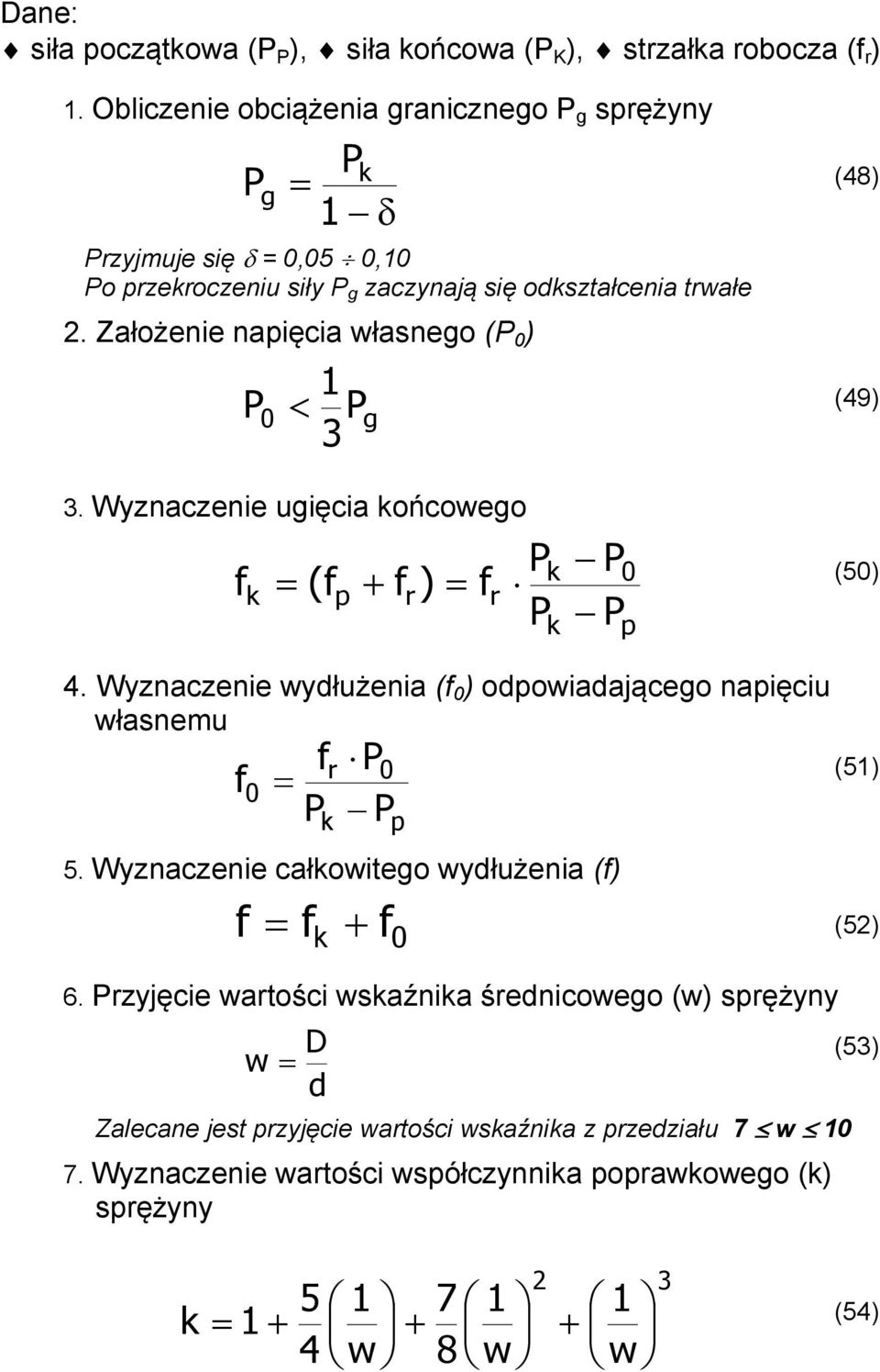 Założenie napięcia własnego (P 0 ) (48) 1 P0 P (49) g 3 3. Wyznaczenie ugięcia ońcowego f P P 0 (50) (fp fr ) fr P Pp 4.