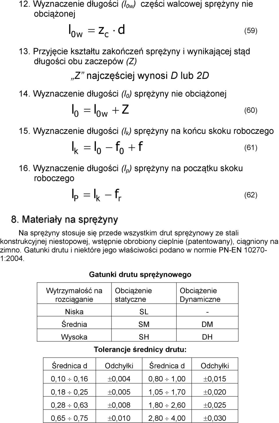 Wyznaczenie długości (l ) sprężyny na ońcu sou roboczego l l0 f0 f (61) 16. Wyznaczenie długości (l p ) sprężyny na początu sou roboczego 8.