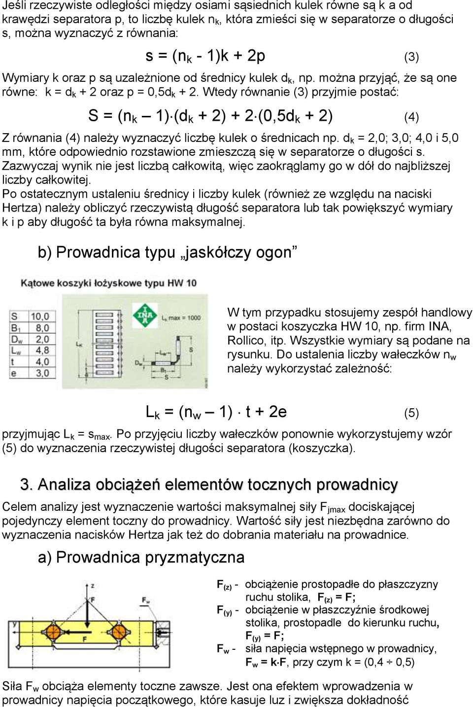 Wtedy równanie (3) przyjmie postać: S = (n 1)(d + 2) + 2(0,5d + 2) (4) Z równania (4) należy wyznaczyć liczbę ule o średnicach np.