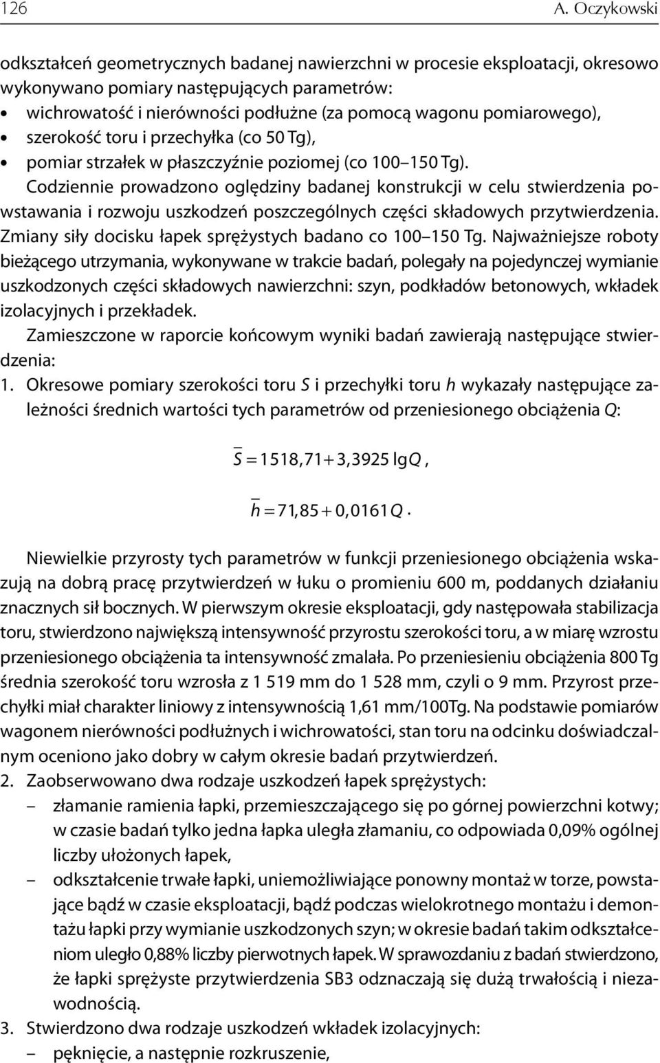 pomiarowego), szerokość toru i przechyłka (co 50 Tg), pomiar strzałek w płaszczyźnie poziomej (co 100 150 Tg).