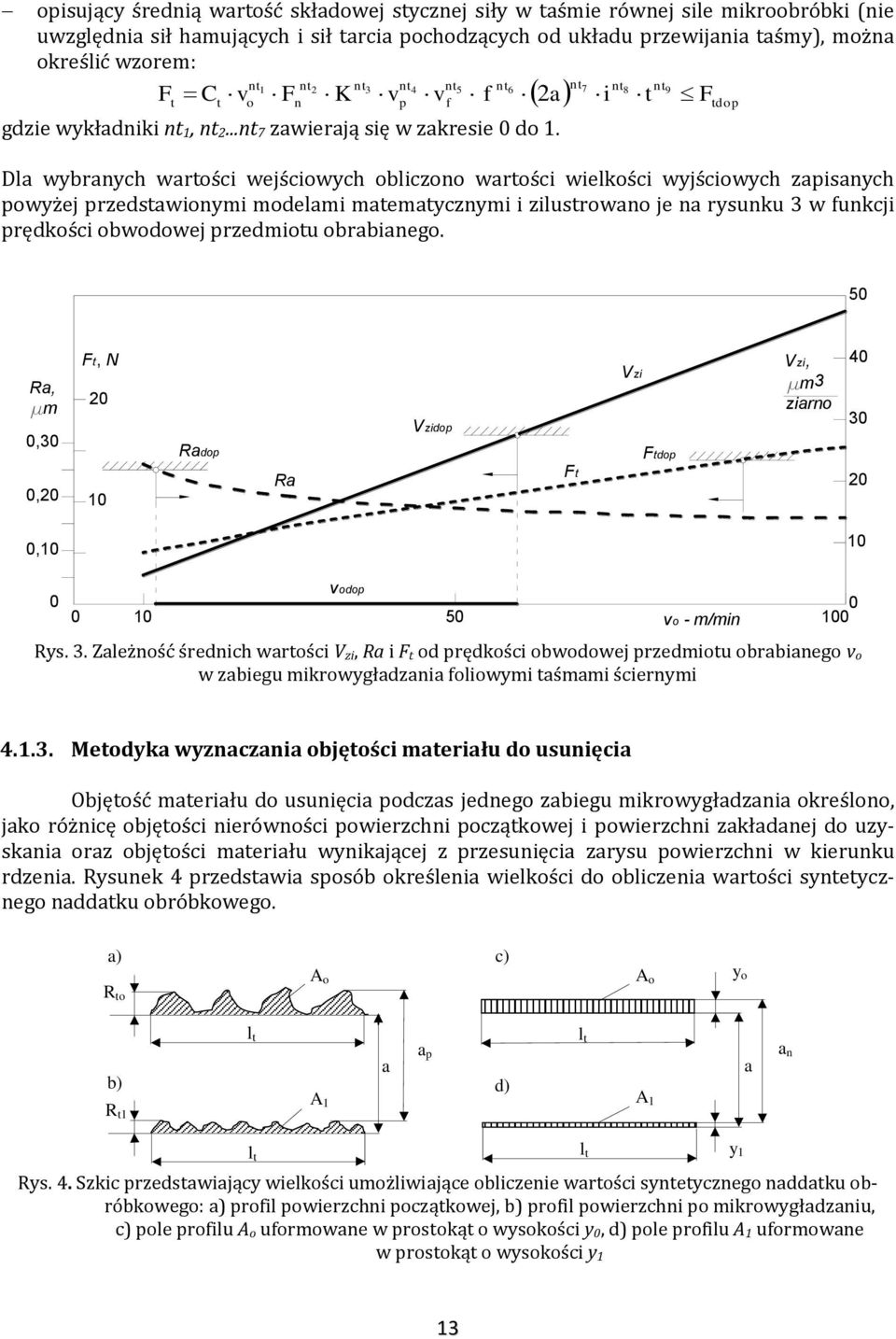 Dla wybranych wartości wejściowych obliczono wartości wielkości wyjściowych zapisanych powyżej przedstawionymi modelami matematycznymi i zilustrowano je na rysunku 3 w funkcji prędkości obwodowej