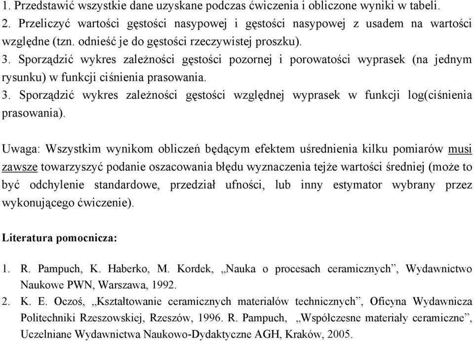 Uwaga: Wszystkim wynikom obliczeń będącym efektem uśrednienia kilku pomiarów musi zawsze towarzyszyć podanie oszacowania błędu wyznaczenia tejże wartości średniej (może to być odchylenie standardowe,