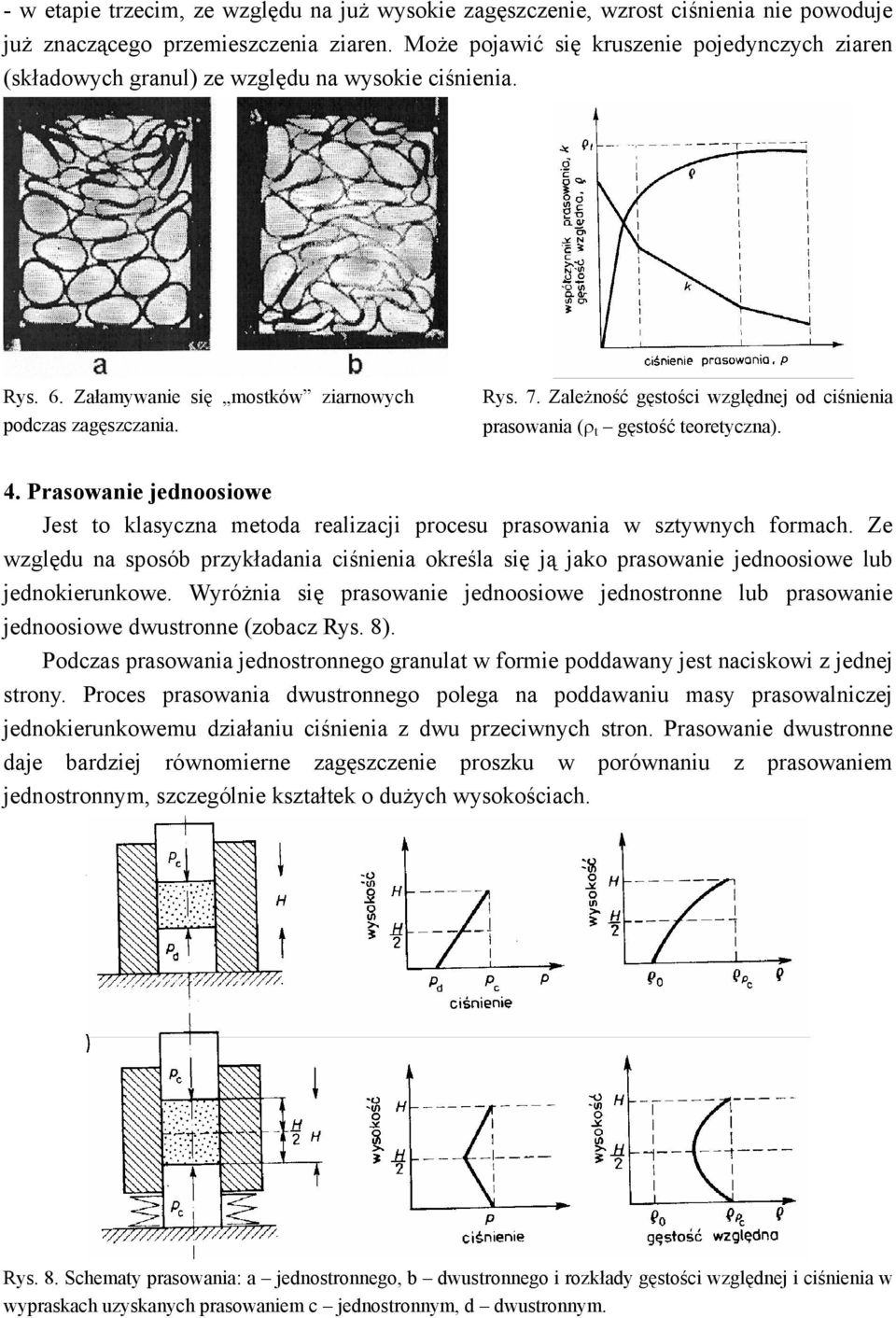 Zależność gęstości względnej od ciśnienia prasowania (ρ t gęstość teoretyczna). 4. Prasowanie jednoosiowe Jest to klasyczna metoda realizacji procesu prasowania w sztywnych formach.