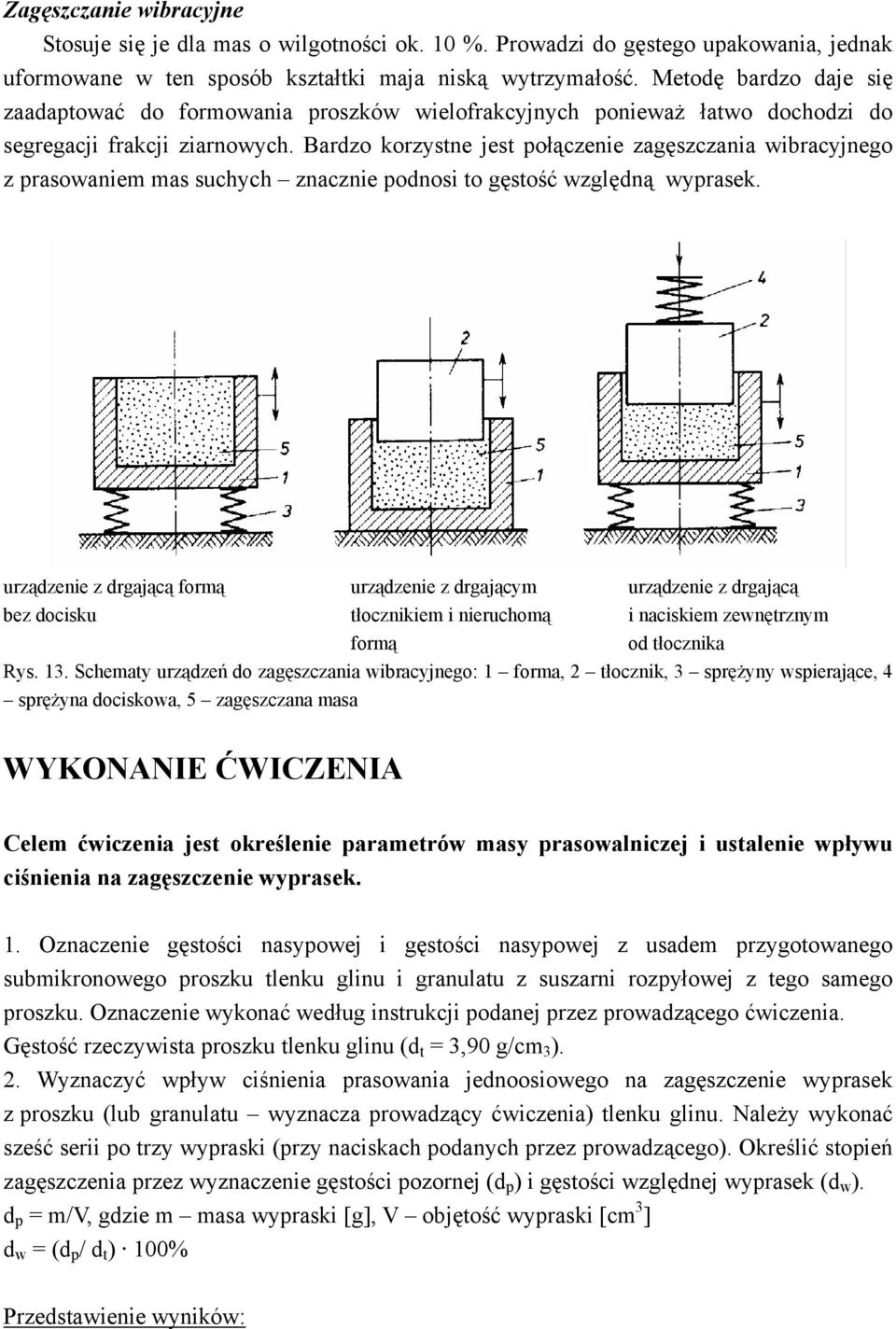 Bardzo korzystne jest połączenie zagęszczania wibracyjnego z prasowaniem mas suchych znacznie podnosi to gęstość względną wyprasek.