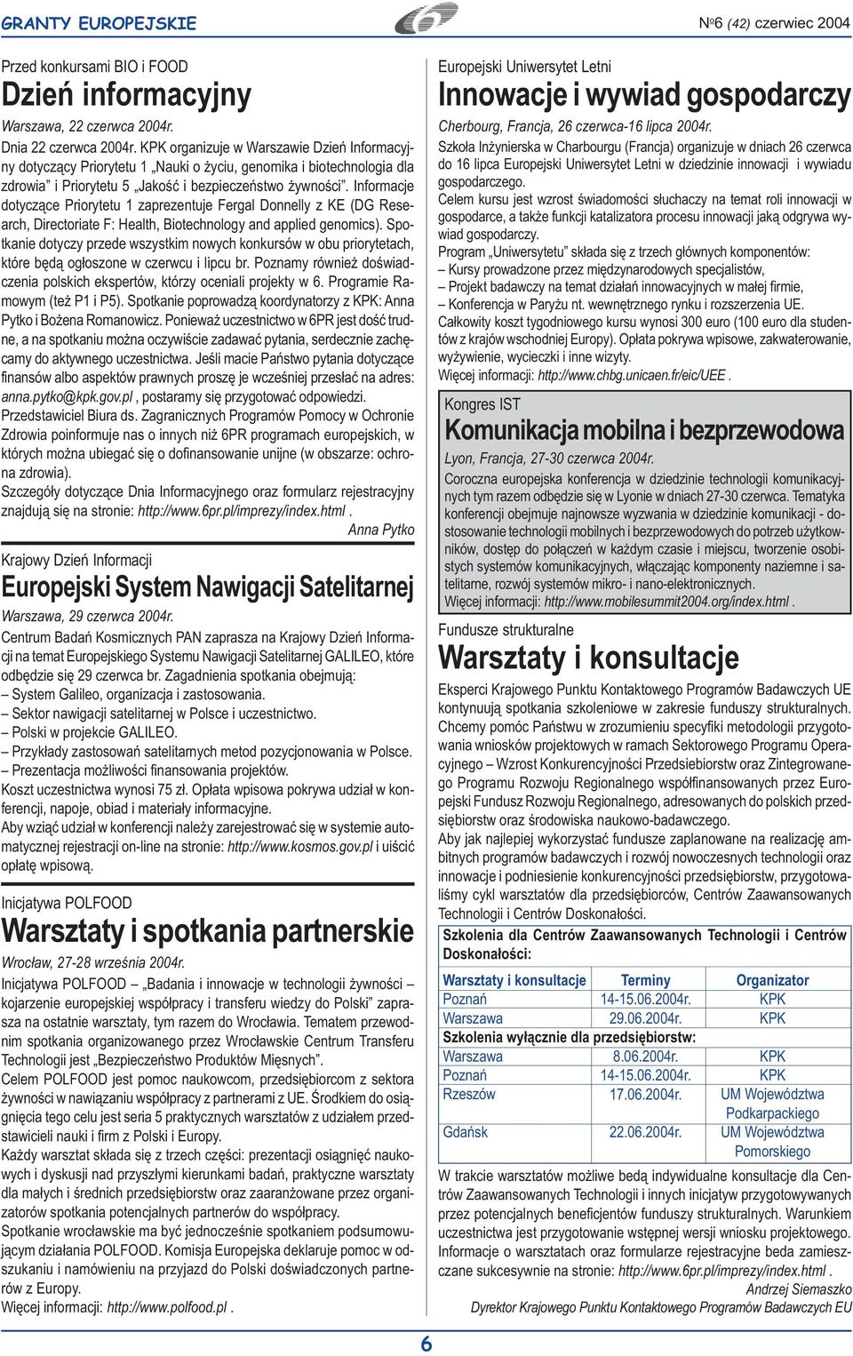 Informacje dotycz¹ce Priorytetu 1 zaprezentuje Fergal Donnelly z KE (DG Research, Directoriate F: Health, Biotechnology and applied genomics).