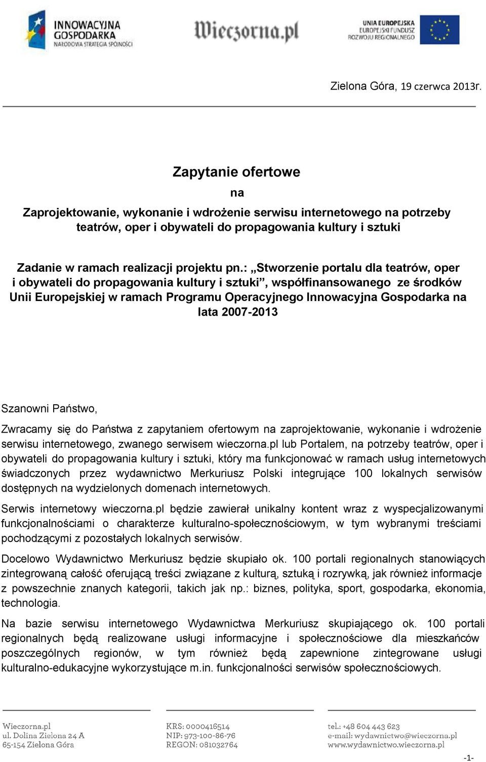 2013 Szanowni Państwo, Zwracamy się do Państwa z zapytaniem ofertowym na zaprojektowanie, wykonanie i wdrożenie serwisu internetowego, zwanego serwisem wieczorna.