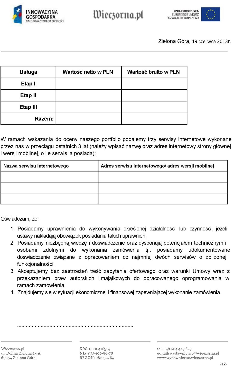 Oświadczam, że: 1. Posiadamy uprawnienia do wykonywania określonej działalności lub czynności, jeżeli ustawy nakładają obowiązek posiadania takich uprawnień, 2.