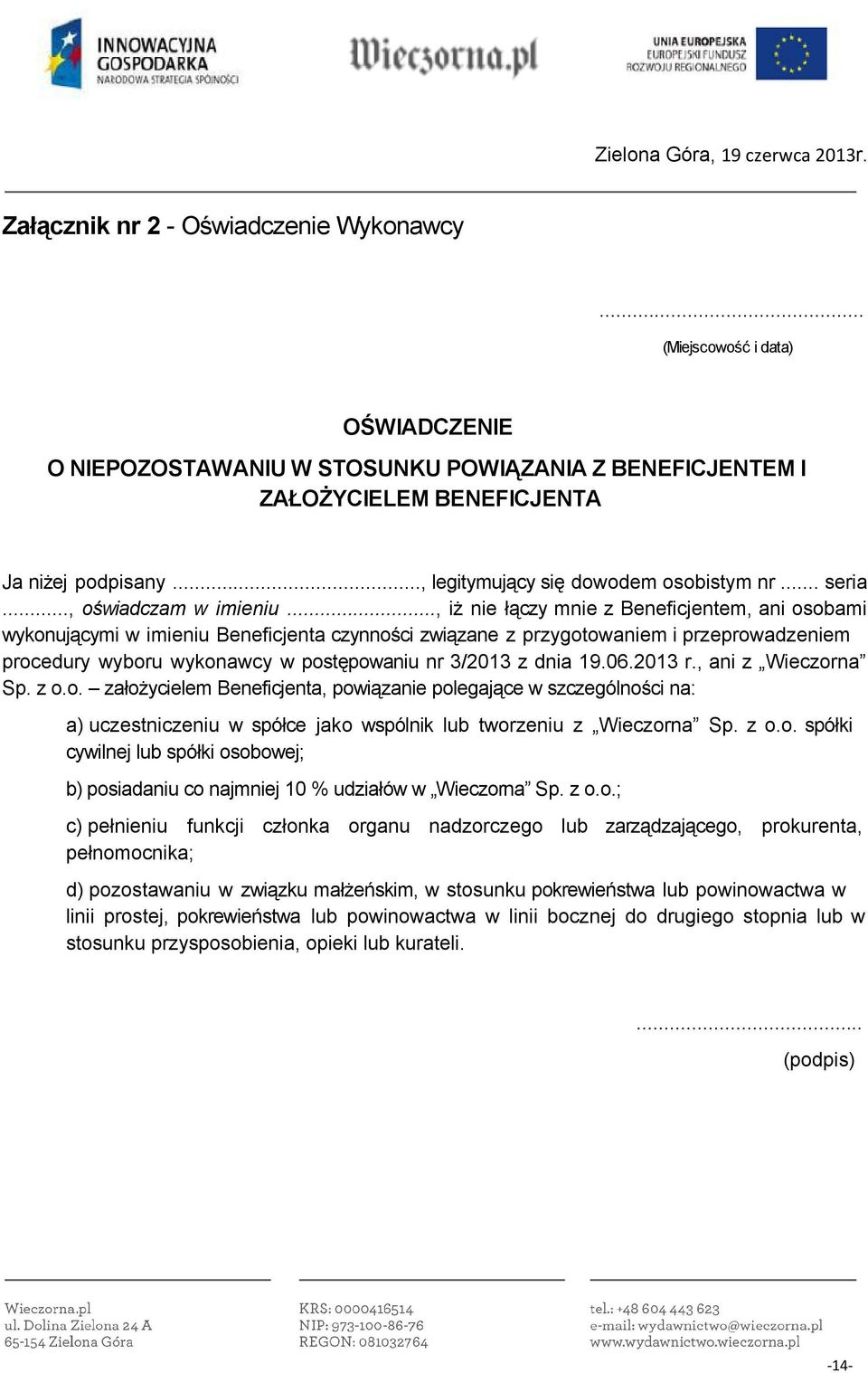 .., iż nie łączy mnie z Beneficjentem, ani osobami wykonującymi w imieniu Beneficjenta czynności związane z przygotowaniem i przeprowadzeniem procedury wyboru wykonawcy w postępowaniu nr 3/2013 z