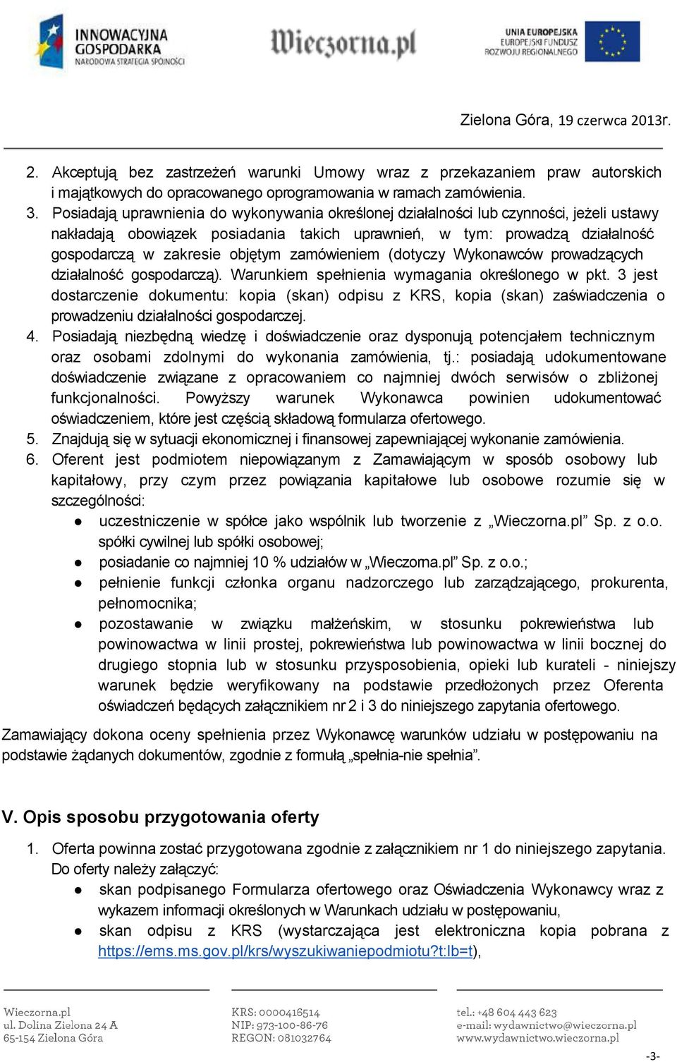 zamówieniem (dotyczy Wykonawców prowadzących działalność gospodarczą). Warunkiem spełnienia wymagania określonego w pkt.