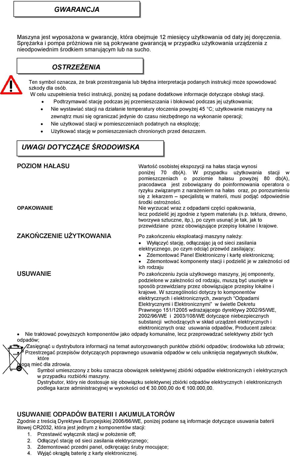 OSTRZEŻENIA Ten symbol oznacza, że brak przestrzegania lub błędna interpretacja podanych instrukcji może spowodować szkody dla osób.