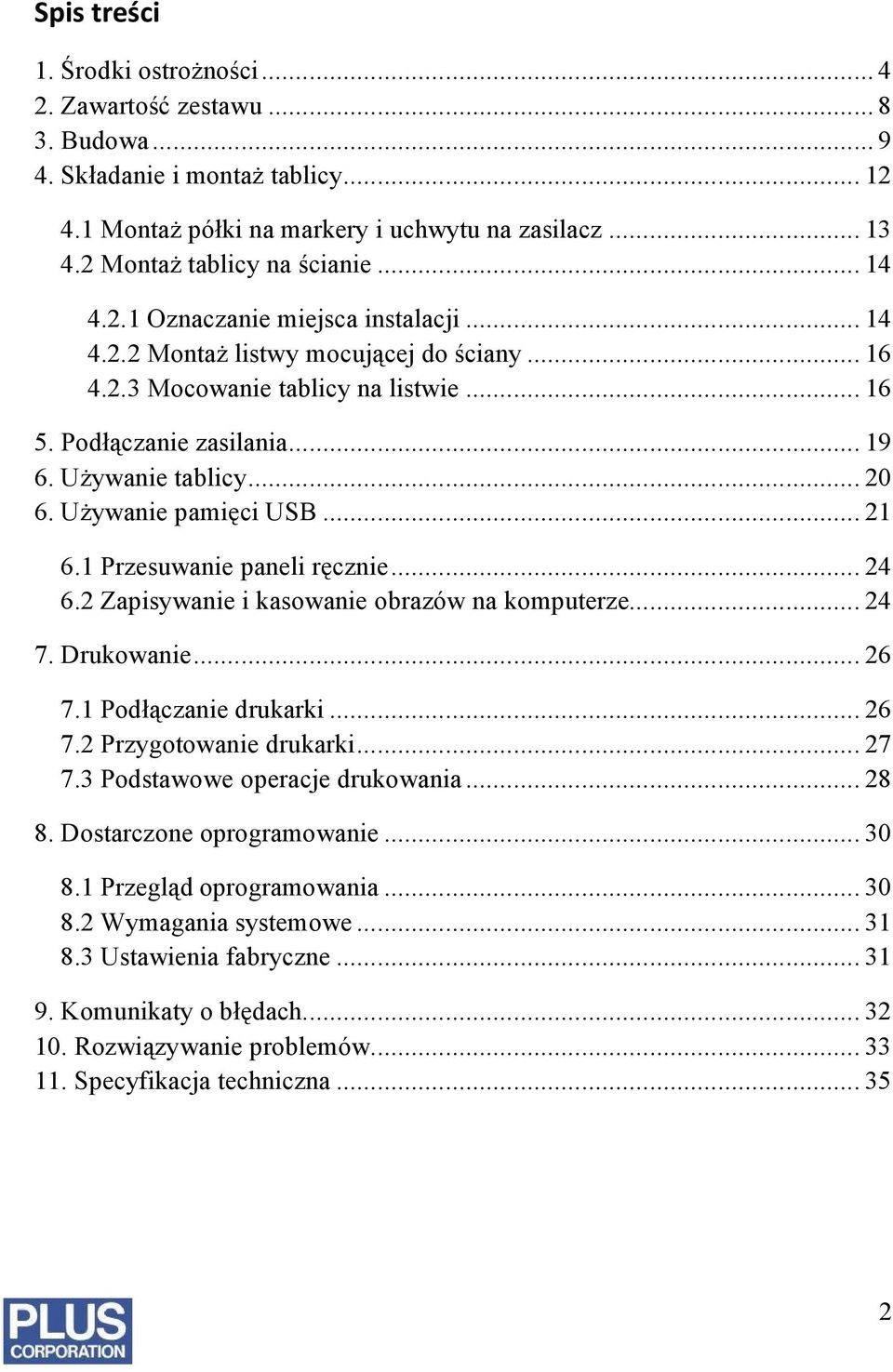 Używanie tablicy... 20 6. Używanie pamięci USB... 21 6.1 Przesuwanie paneli ręcznie... 24 6.2 Zapisywanie i kasowanie obrazów na komputerze... 24 7. Drukowanie... 26 7.1 Podłączanie drukarki... 26 7.2 Przygotowanie drukarki.