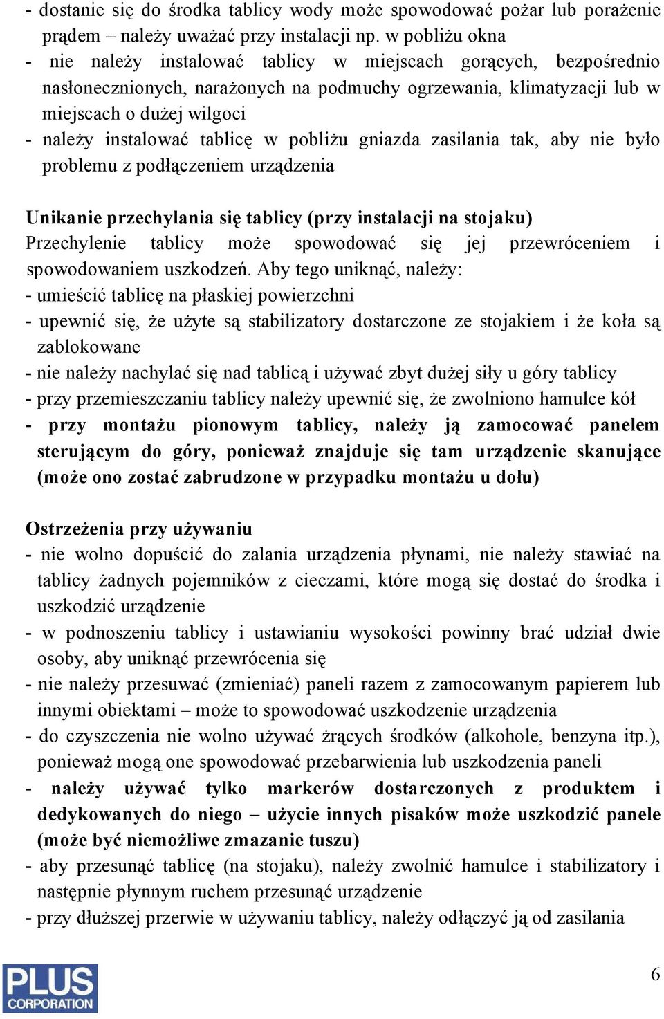 tablicę w pobliżu gniazda zasilania tak, aby nie było problemu z podłączeniem urządzenia Unikanie przechylania się tablicy (przy instalacji na stojaku) Przechylenie tablicy może spowodować się jej