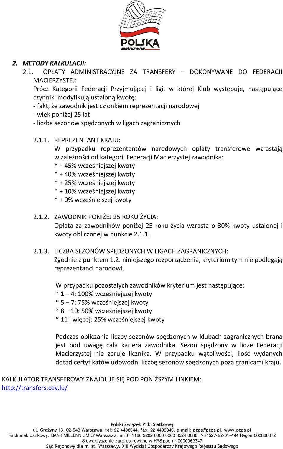 fakt, że zawodnik jest członkiem reprezentacji narodowej - wiek poniżej 25 lat - liczba sezonów spędzonych w ligach zagranicznych 2.1.