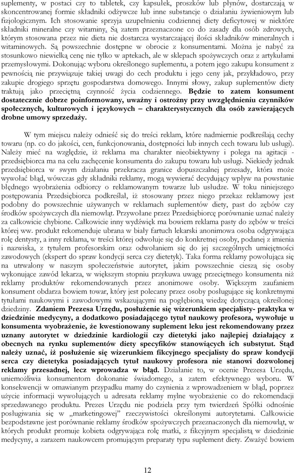 Są zatem przeznaczone co do zasady dla osób zdrowych, którym stosowana przez nie dieta nie dostarcza wystarczającej ilości składników mineralnych i witaminowych.