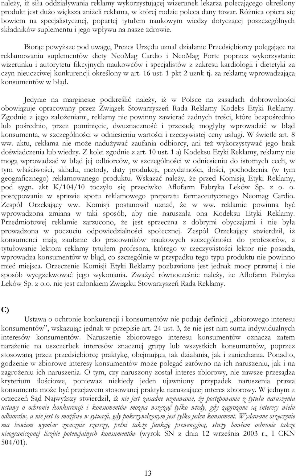 Biorąc powyższe pod uwagę, Prezes Urzędu uznał działanie Przedsiębiorcy polegające na reklamowaniu suplementów diety NeoMag Cardio i NeoMag Forte poprzez wykorzystanie wizerunku i autorytetu