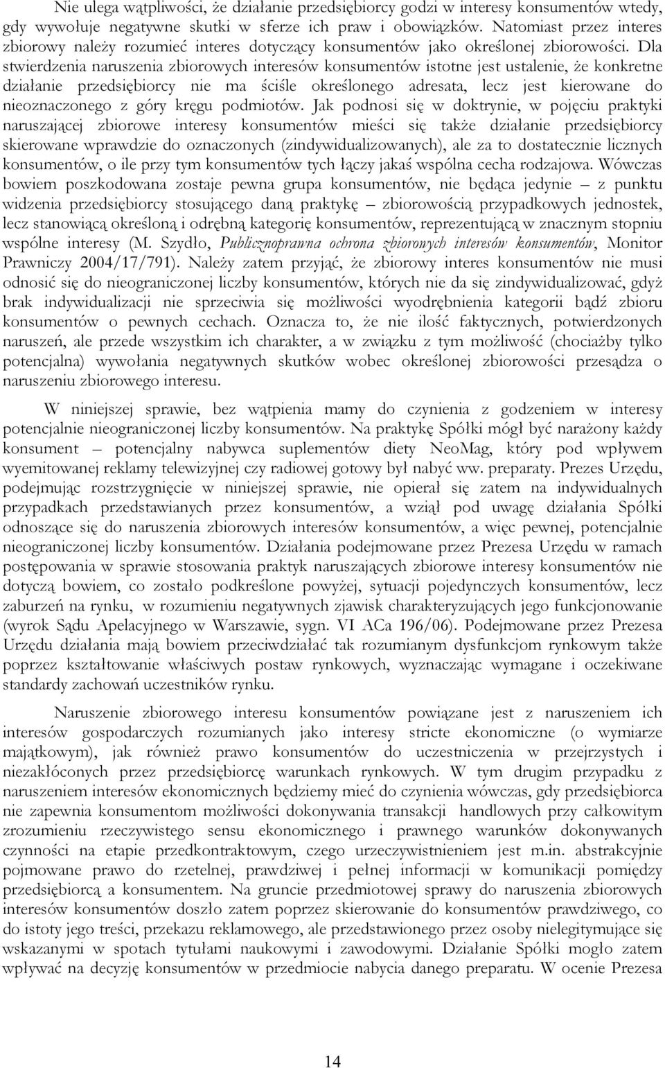 Dla stwierdzenia naruszenia zbiorowych interesów konsumentów istotne jest ustalenie, że konkretne działanie przedsiębiorcy nie ma ściśle określonego adresata, lecz jest kierowane do nieoznaczonego z