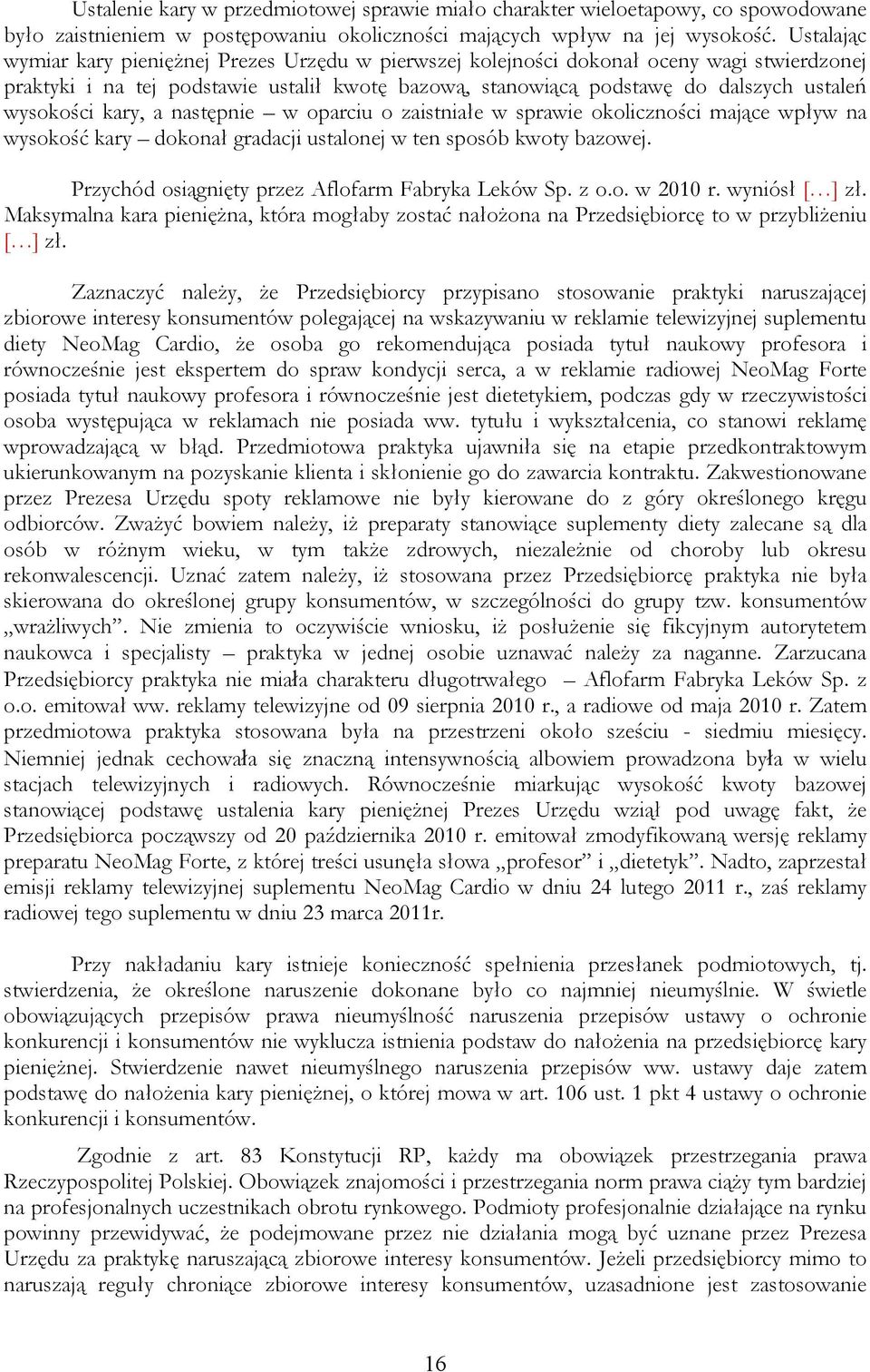 wysokości kary, a następnie w oparciu o zaistniałe w sprawie okoliczności mające wpływ na wysokość kary dokonał gradacji ustalonej w ten sposób kwoty bazowej.