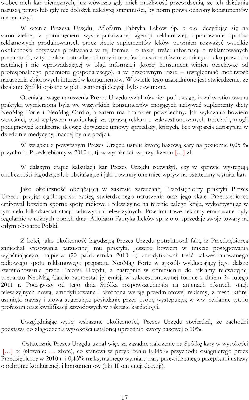 suplementów leków powinien rozważyć wszelkie okoliczności dotyczące przekazania w tej formie i o takiej treści informacji o reklamowanych preparatach, w tym także potrzebę ochrony interesów