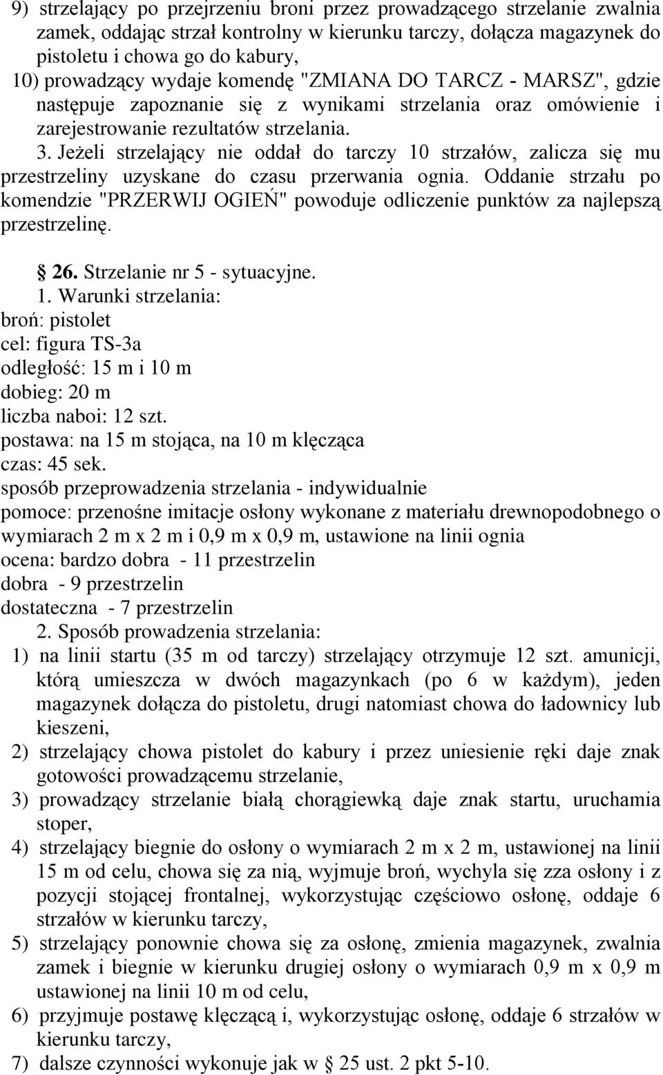 JeŜeli strzelający nie oddał do tarczy 10 strzałów, zalicza się mu przestrzeliny uzyskane do czasu przerwania ognia.