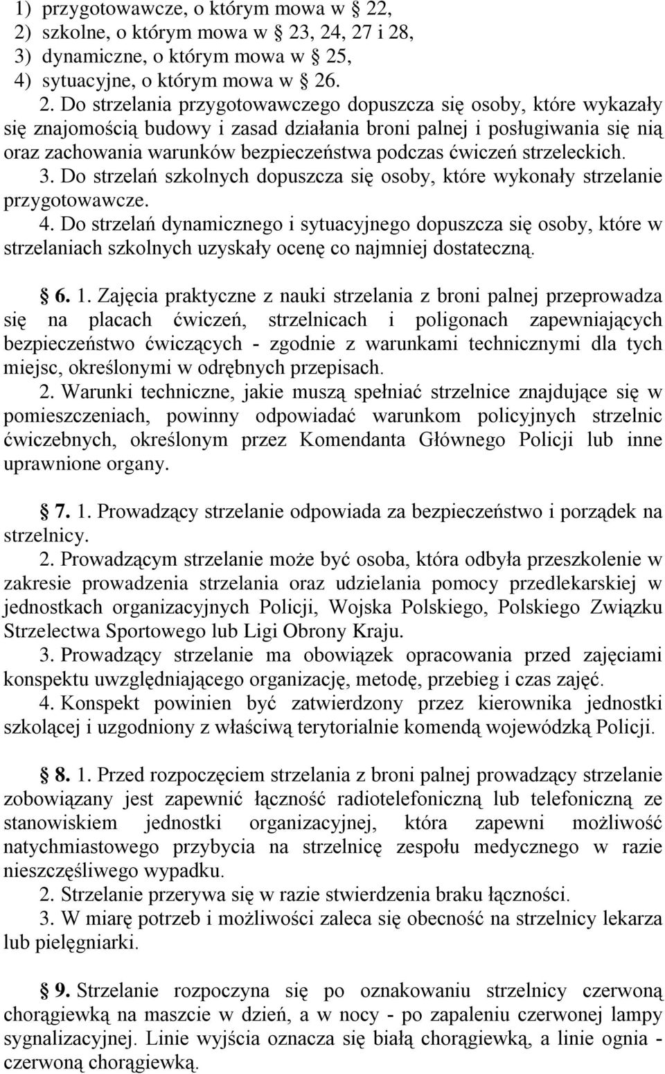 znajomością budowy i zasad działania broni palnej i posługiwania się nią oraz zachowania warunków bezpieczeństwa podczas ćwiczeń strzeleckich. 3.