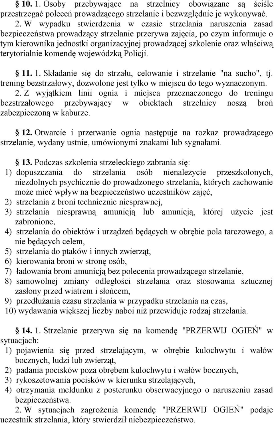 oraz właściwą terytorialnie komendę wojewódzką Policji. 11. 1. Składanie się do strzału, celowanie i strzelanie "na sucho", tj.