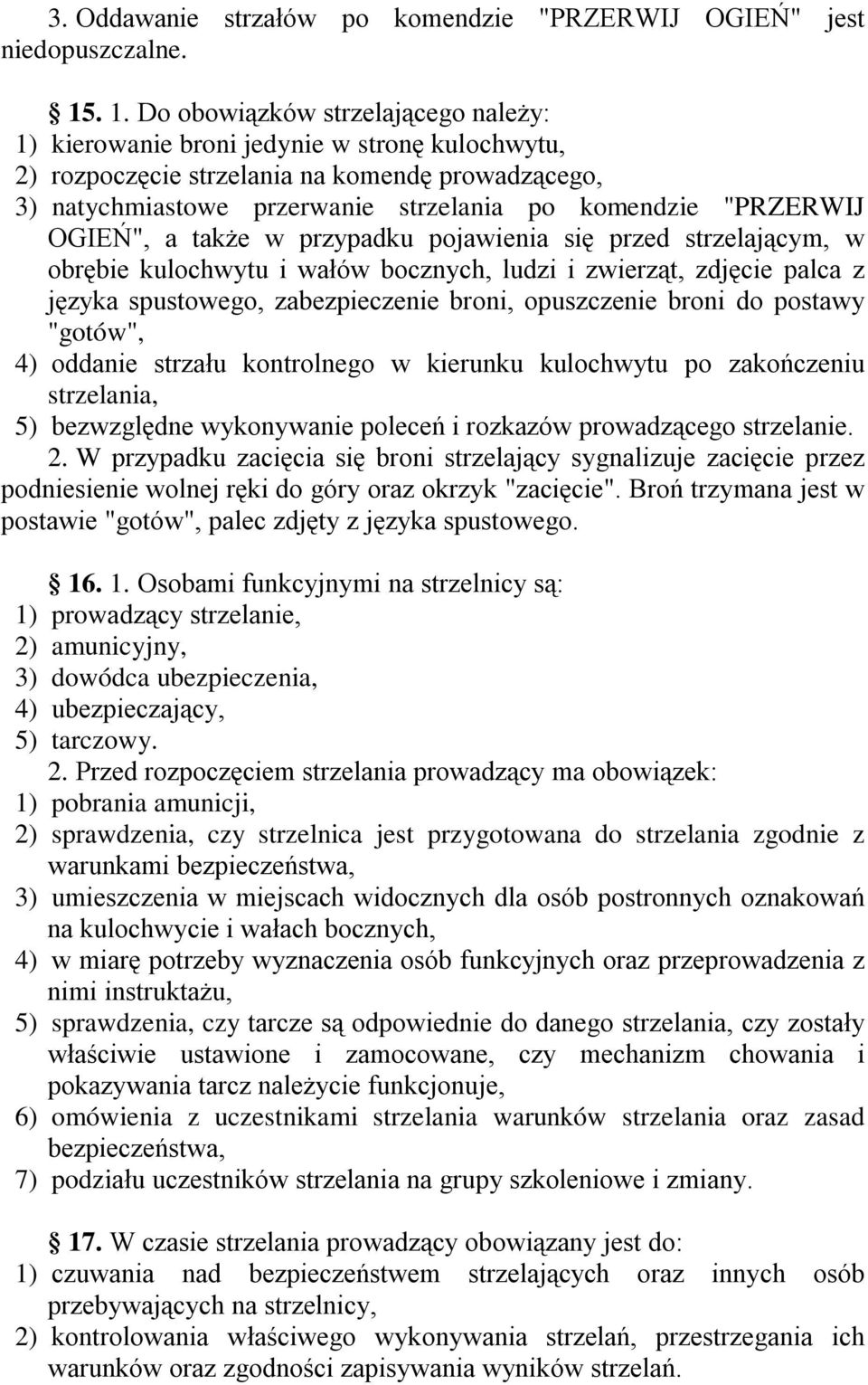 "PRZERWIJ OGIEŃ", a takŝe w przypadku pojawienia się przed strzelającym, w obrębie kulochwytu i wałów bocznych, ludzi i zwierząt, zdjęcie palca z języka spustowego, zabezpieczenie broni, opuszczenie