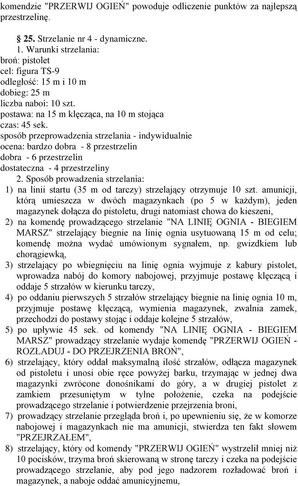 sposób przeprowadzenia strzelania - indywidualnie ocena: bardzo dobra - 8 przestrzelin dobra - 6 przestrzelin dostateczna - 4 przestrzeliny 2.