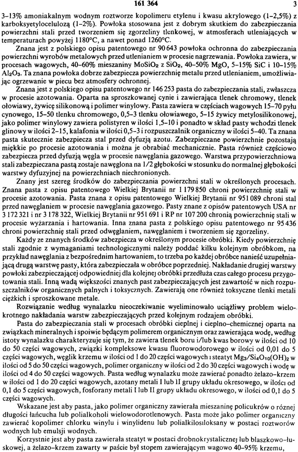 1260 C. Znana jest z polskiego opisu patentowego nr 90 643 pow łoka ochronna do zabezpieczania powierzchni wyrobów metalowych przed utlenianiem w procesie nagrzewania.