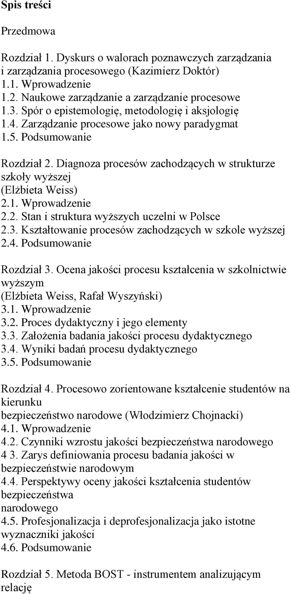 Diagnoza procesów zachodzących w strukturze szkoły wyższej (Elżbieta Weiss) 2.1. Wprowadzenie 2.2. Stan i struktura wyższych uczelni w Polsce 2.3.