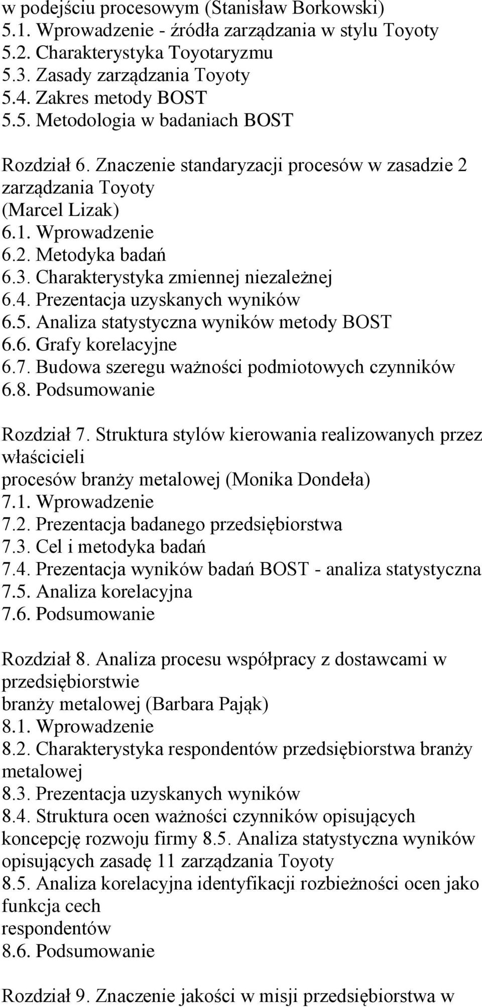 Analiza statystyczna wyników metody BOST 6.6. Grafy korelacyjne 6.7. Budowa szeregu ważności podmiotowych czynników 6.8. Podsumowanie Rozdział 7.