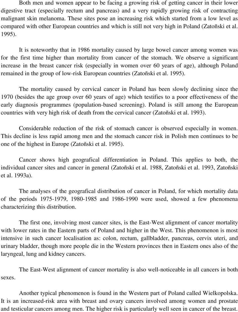 It is noteworthy that in 1986 mortality caused by large bowel cancer among women was for the first time higher than mortality from cancer of the stomach.