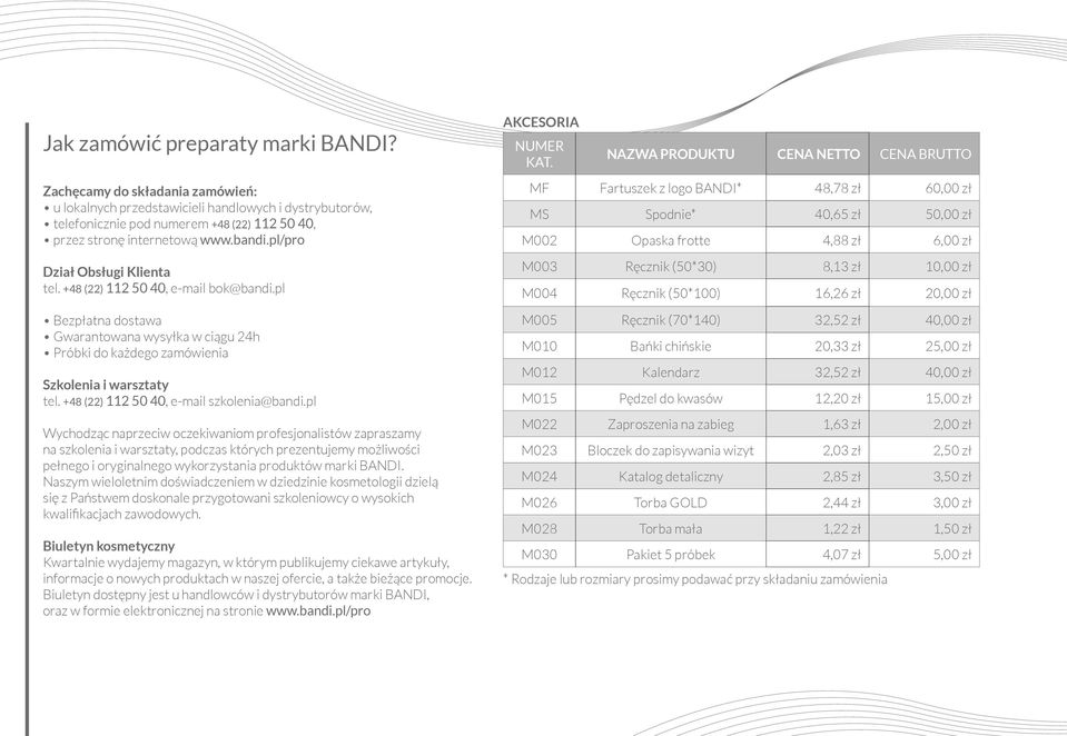 www.bandi.pl/pro Dział Obsługi Klienta tel. +48 (22) 112 50 40, e-mail bok@bandi.pl Bezpłatna dostawa Gwarantowana wysyłka w ciągu 24h Próbki do każdego zamówienia Szkolenia i warsztaty tel.