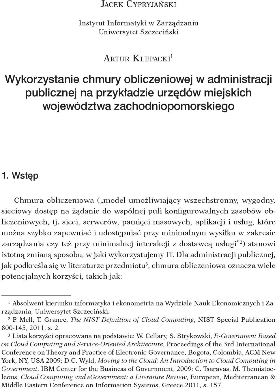 sieci, serwerów, pamięci masowych, aplikacji i usług, które można szybko zapewniać i udostępniać przy minimalnym wysiłku w zakresie zarządzania czy też przy minimalnej interakcji z dostawcą usługi 2