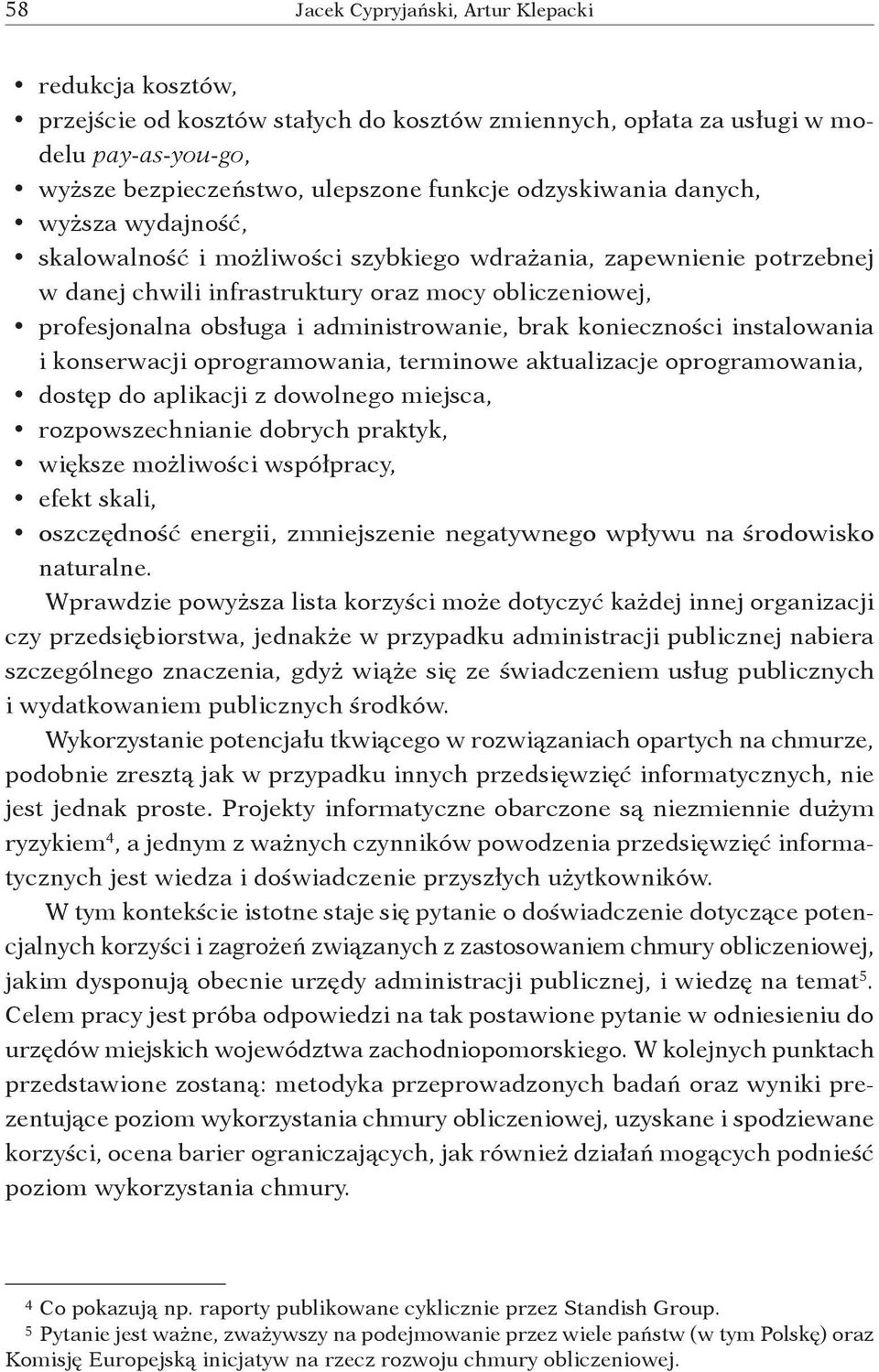 administrowanie, brak konieczności instalowania i konserwacji oprogramowania, terminowe aktualizacje oprogramowania, dostęp do aplikacji z dowolnego miejsca, rozpowszechnianie dobrych praktyk,