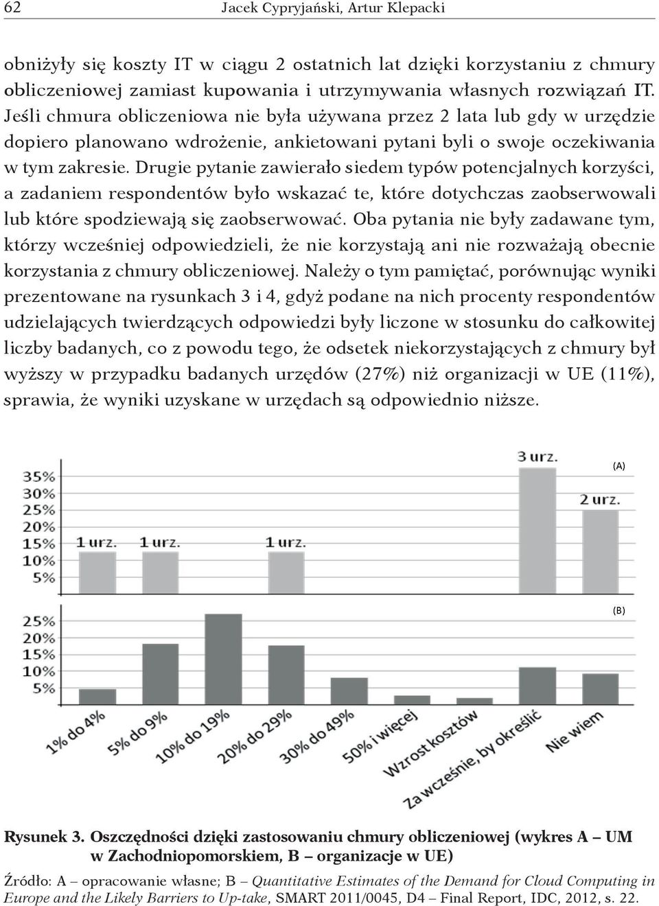 Drugie pytanie zawierało siedem typów potencjalnych korzyści, a zadaniem respondentów było wskazać te, które dotychczas zaobserwowali lub które spodziewają się zaobserwować.