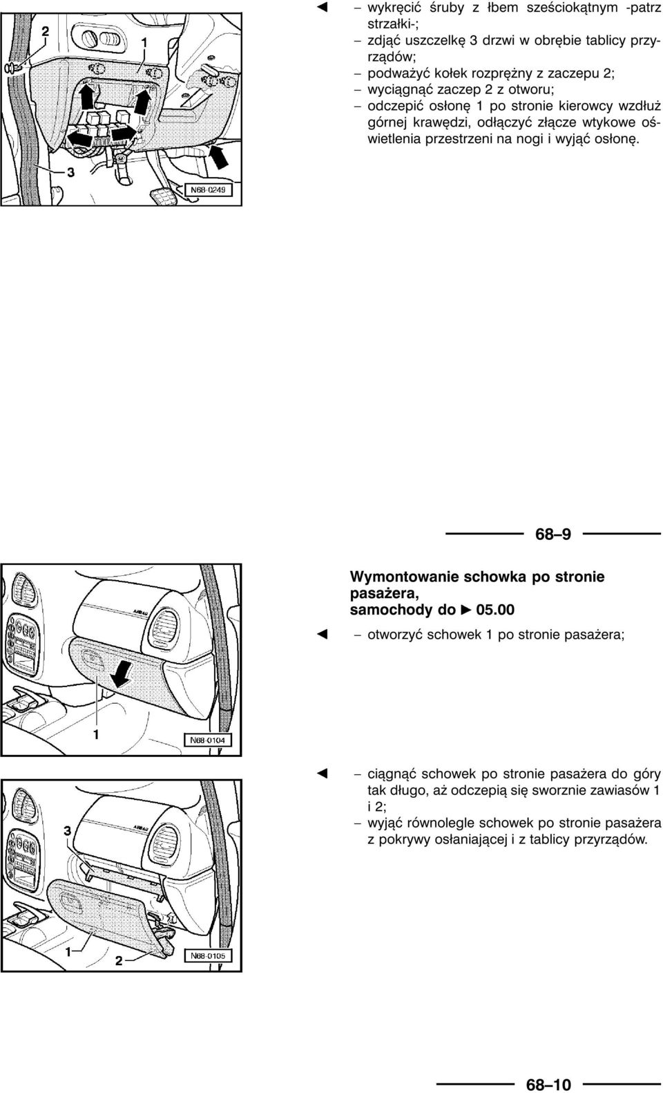 osłonę. 68 9 Wymontowanie schowka po stronie pasażera, samochody do ¾ 05.