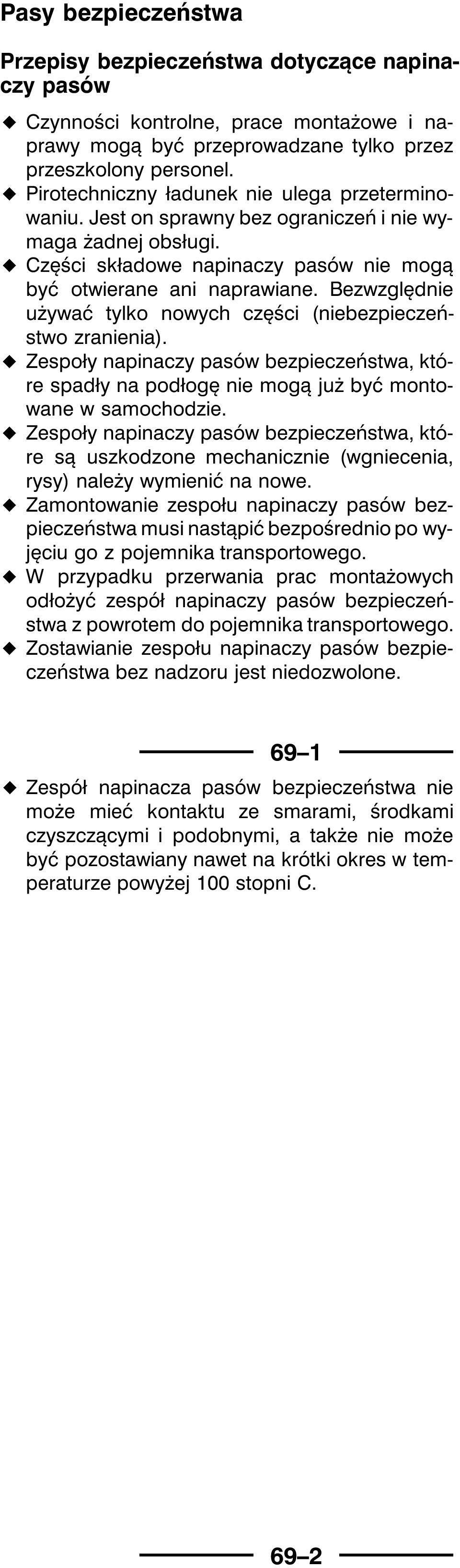 Bezwzględnie używać tylko nowych części (niebezpieczeństwo zranienia). Zespoły napinaczy pasów bezpieczeństwa, które spadły na podłogę nie mogą już być montowane w samochodzie.