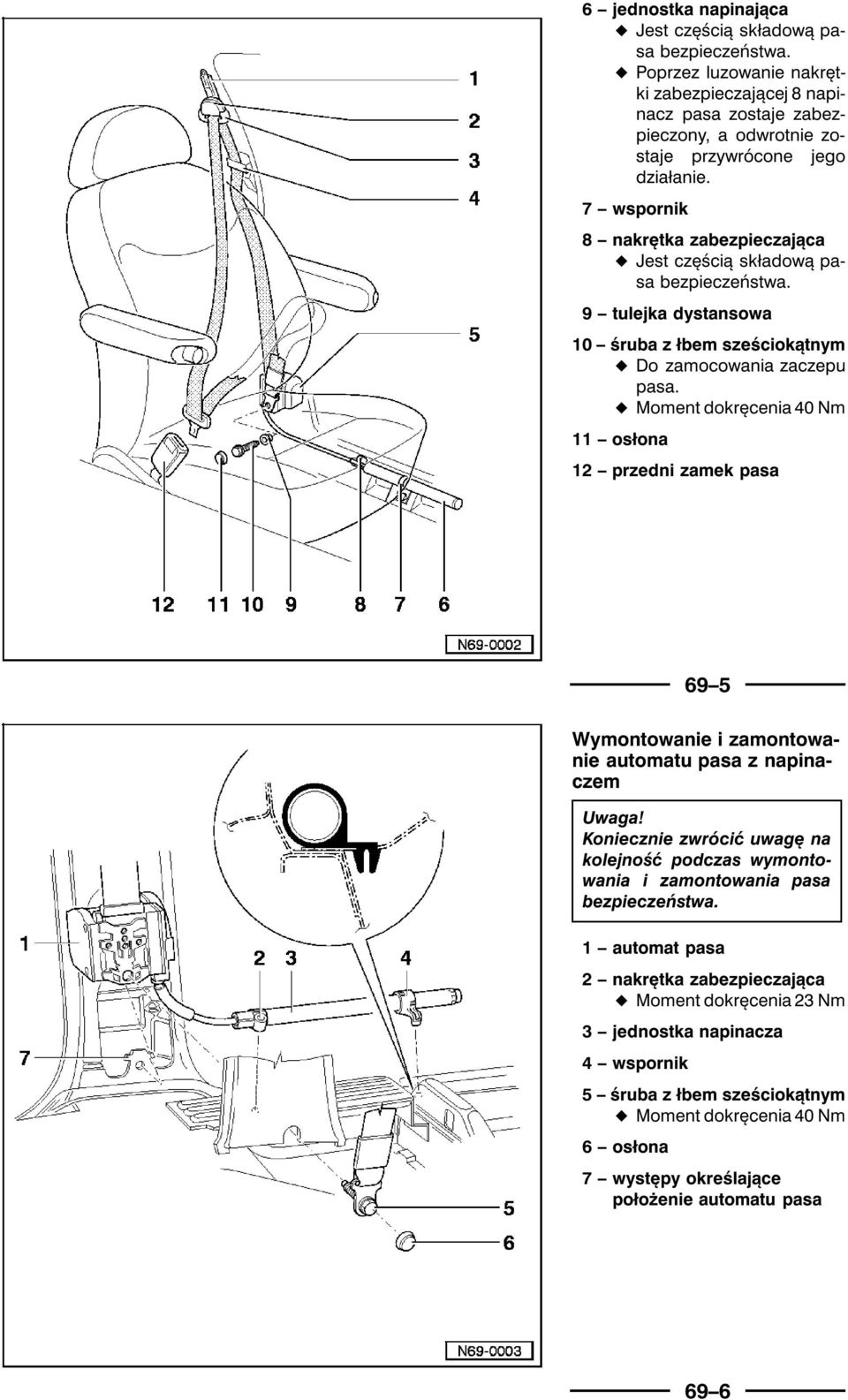½ Moment dokręcenia 40 Nm 11 osłona 12 przedni zamek pasa 69 5 Wymontowanie i zamontowanie automatu pasa z napinaczem Uwaga!