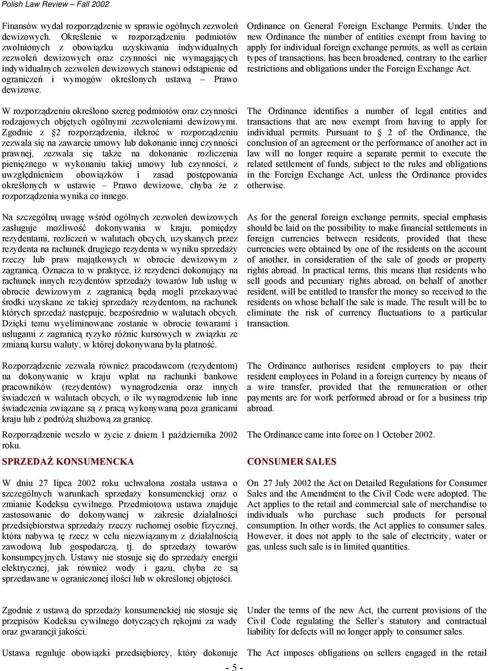 ograniczeń i wymogów określonych ustawą Prawo dewizowe. W rozporządzeniu określono szereg podmiotów oraz czynności rodzajowych objętych ogólnymi zezwoleniami dewizowymi.