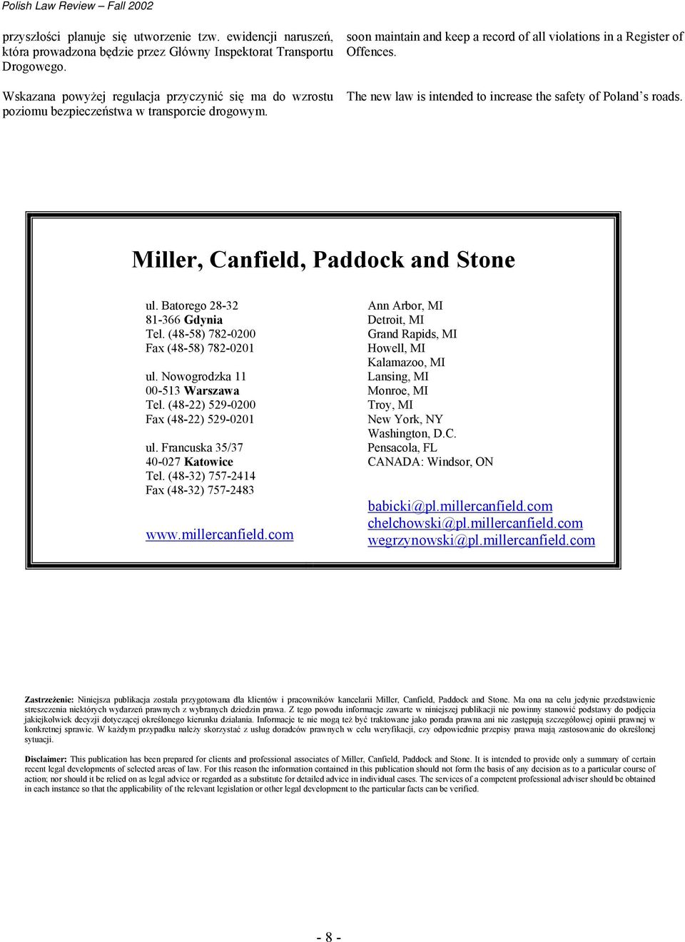 The new law is intended to increase the safety of Poland s roads. Miller, Canfield, Paddock and Stone ul. Batorego 28-32 81-366 Gdynia Tel. (48-58) 782-0200 Fax (48-58) 782-0201 ul.