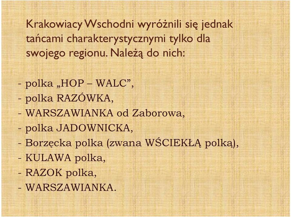 Należą do nich: - polka HOP WALC, - polka RAZÓWKA, - WARSZAWIANKA od