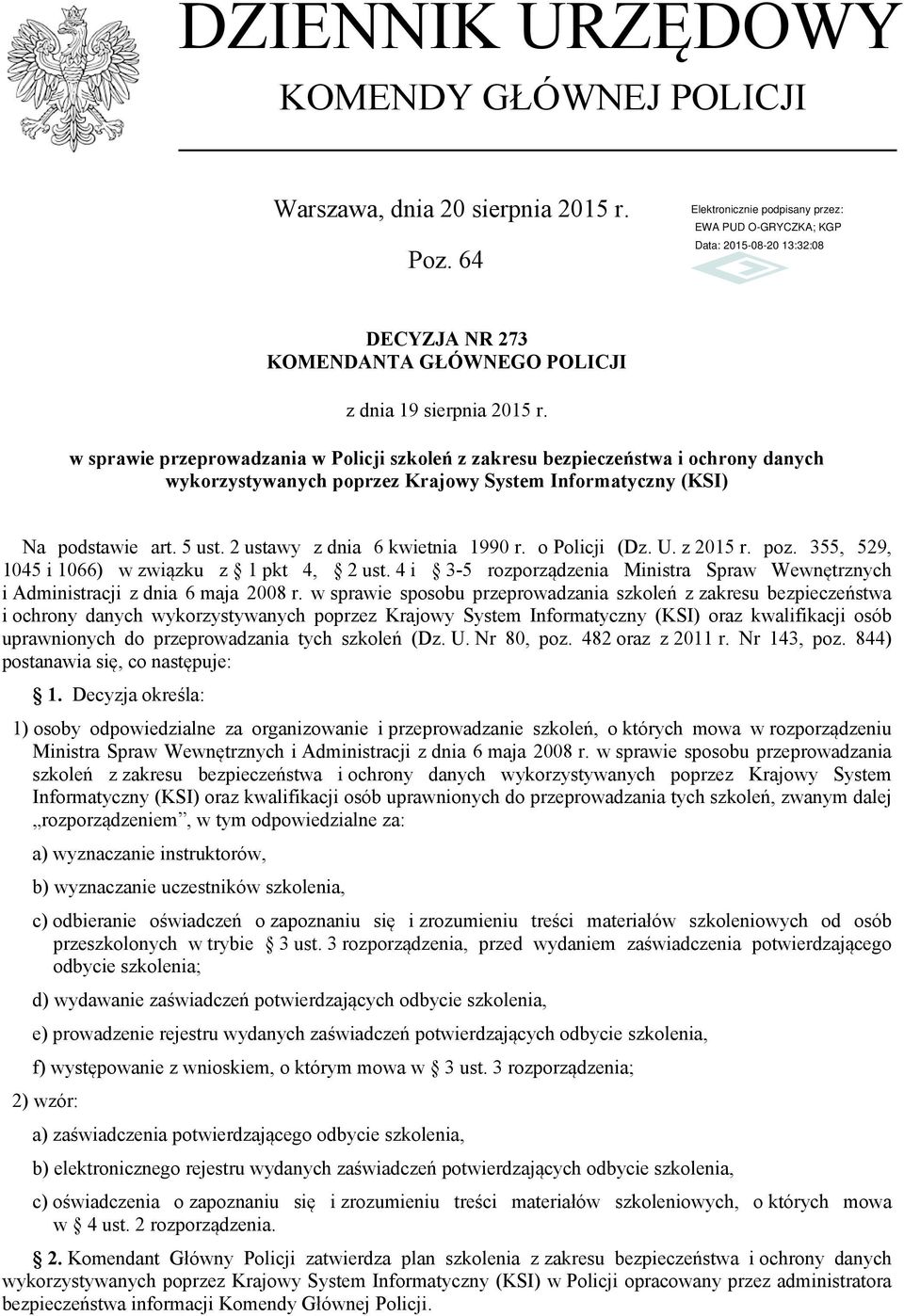 2 ustawy z dnia 6 kwietnia 1990 r. o Policji (Dz. U. z 2015 r. poz. 355, 529, 1045 i 1066) w związku z 1 pkt 4, 2 ust.