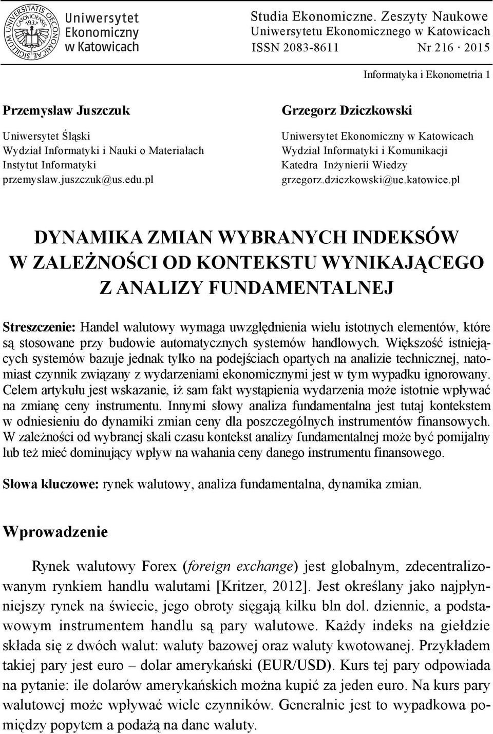 Instytut Informatyki przemyslaw.juszczuk@us.edu.pl Grzegorz Dziczkowski Uniwersytet Ekonomiczny w Katowicach Wydział Informatyki i Komunikacji Katedra Inżynierii Wiedzy grzegorz.dziczkowski@ue.