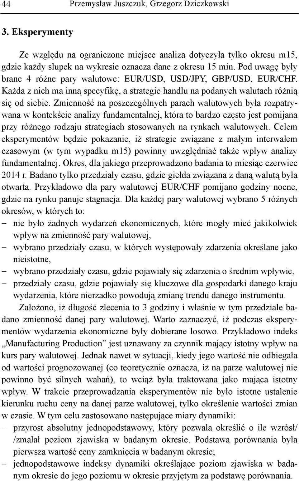 Zmienność na poszczególnych parach walutowych była rozpatrywana w kontekście analizy fundamentalnej, która to bardzo często jest pomijana przy różnego rodzaju strategiach stosowanych na rynkach