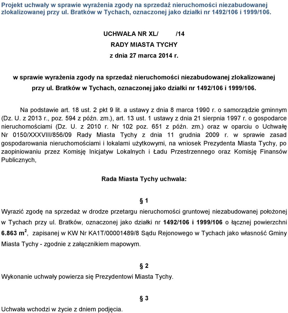 Bratków w Tychach, oznaczonej jako działki nr 1492/106 i 1999/106. Na podstawie art. 18 ust. 2 pkt 9 lit. a ustawy z dnia 8 marca 1990 r. o samorządzie gminnym (Dz. U. z 2013 r., poz. 594 z późn. zm.