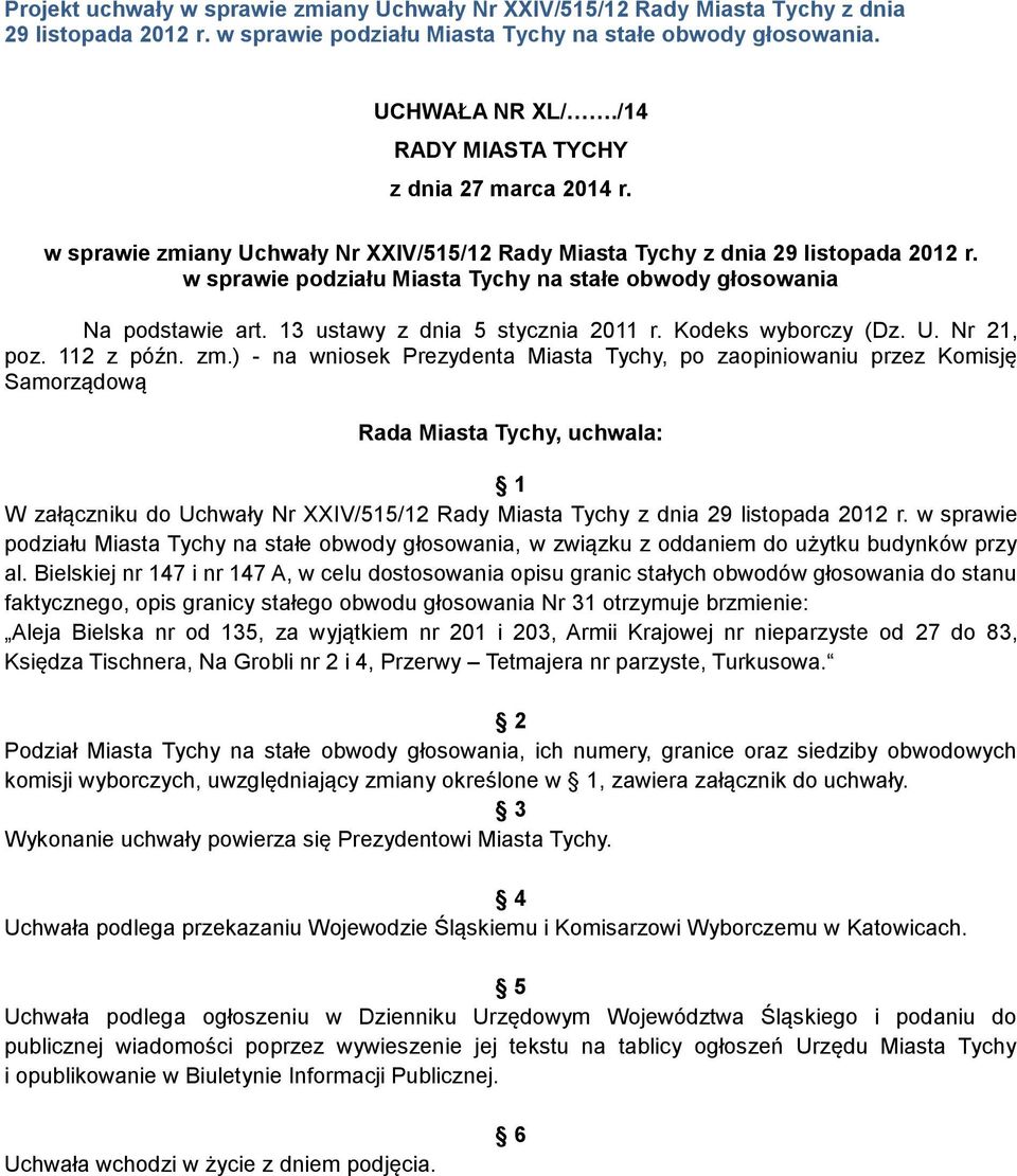 w sprawie podziału Miasta Tychy na stałe obwody głosowania Na podstawie art. 13 ustawy z dnia 5 stycznia 2011 r. Kodeks wyborczy (Dz. U. Nr 21, poz. 112 z późn. zm.