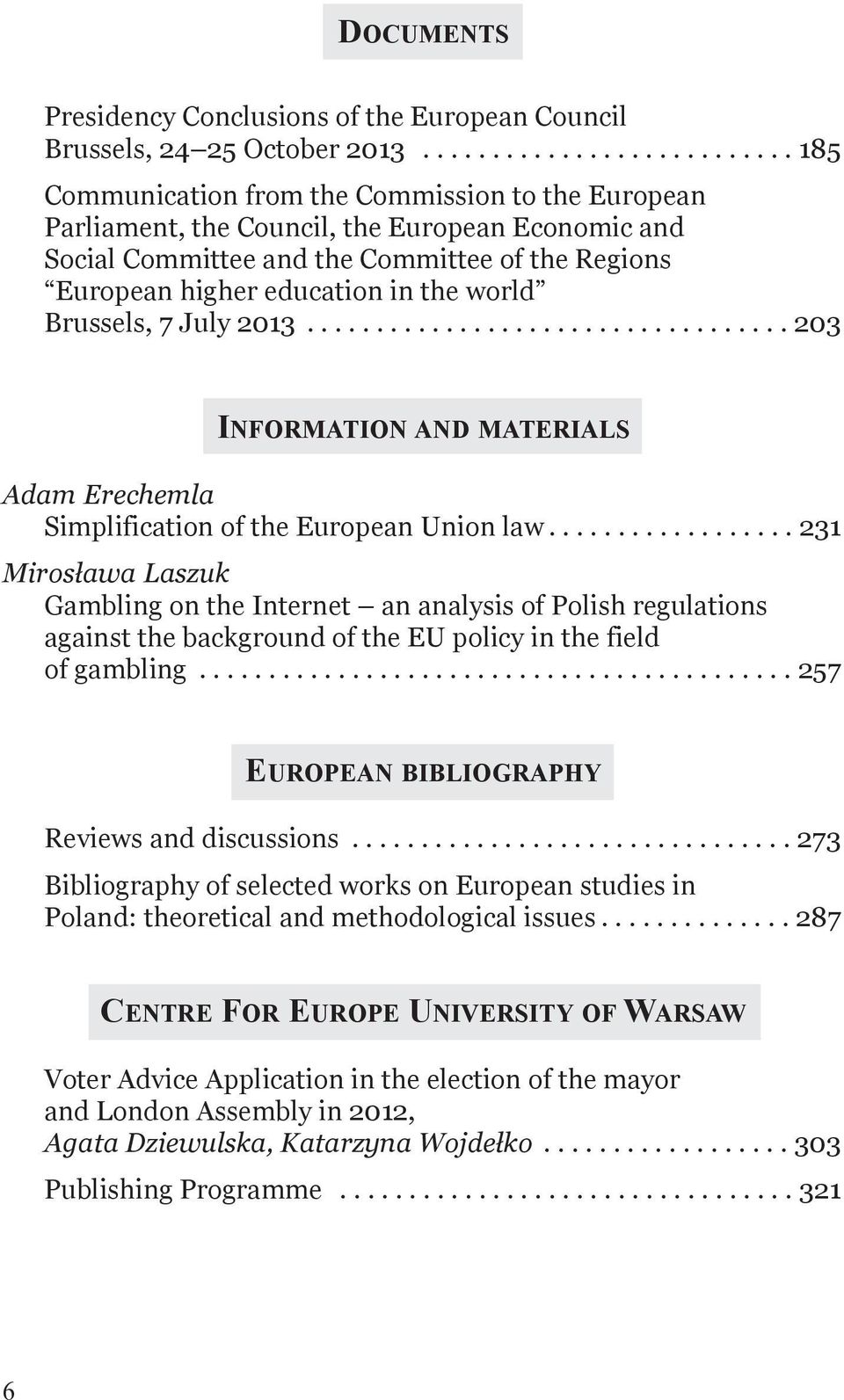 education in the world Brussels, 7 July 2013................................... 203 InformAtIon AnD materials Adam Erechemla Simplification of the European Union law.