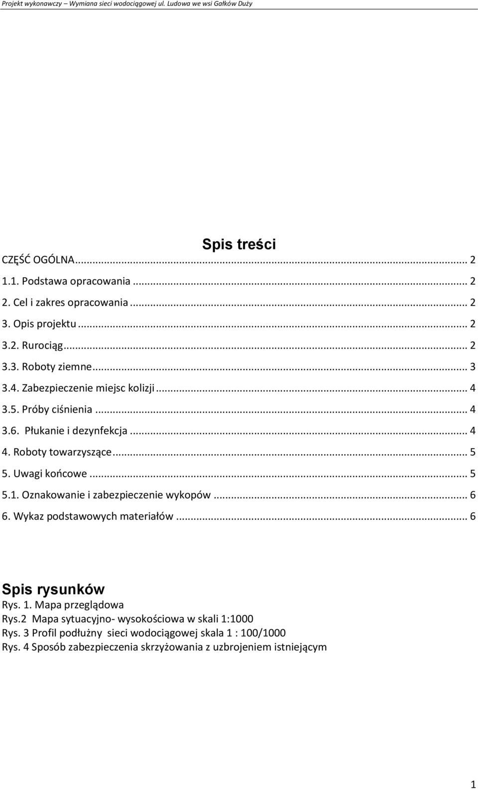 Oznakowanie i zabezpieczenie wykopów... 6 6. Wykaz podstawowych materiałów... 6 Spis rysunków Rys. 1. Mapa przeglądowa Rys.