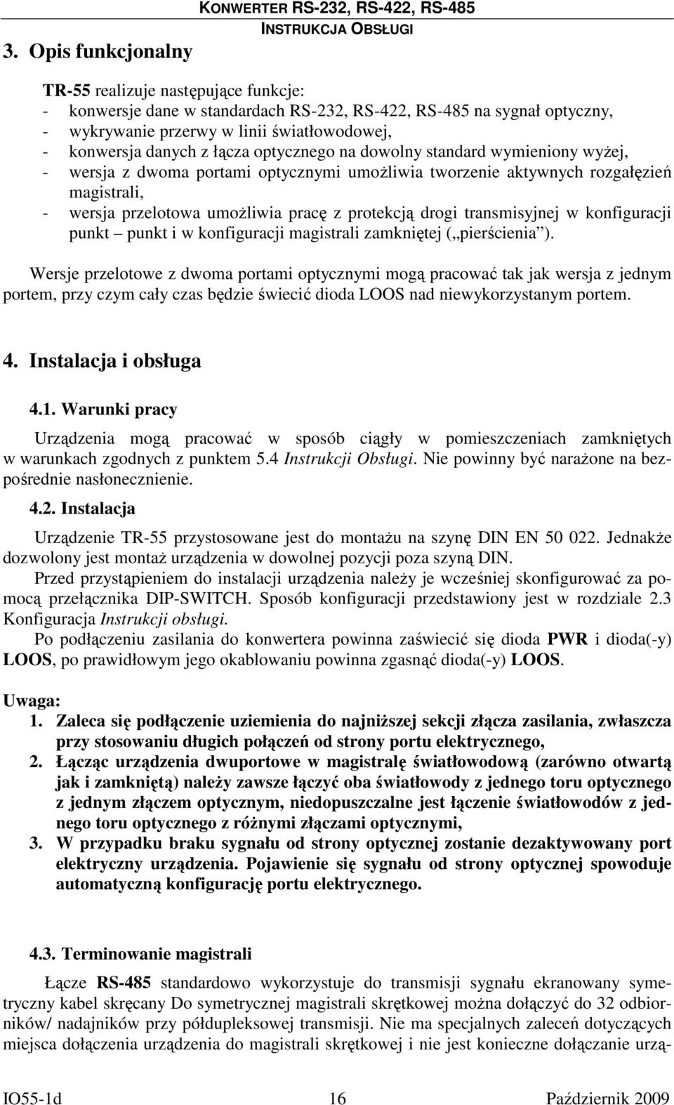 przelotowa umożliwia pracę z protekcją drogi transmisyjnej w konfiguracji punkt punkt i w konfiguracji magistrali zamkniętej ( pierścienia ).